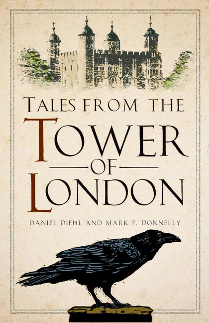 Produktbild: Tales from the Tower of London | Daniel Diehl, Mark P Donnelly