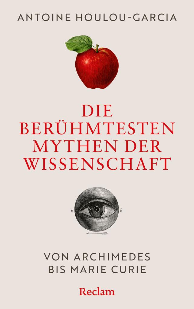 Produktbild: Die berühmtesten Mythen der Wissenschaft. Von Archimedes bis Marie Curie | Antoine Houlou-Garcia