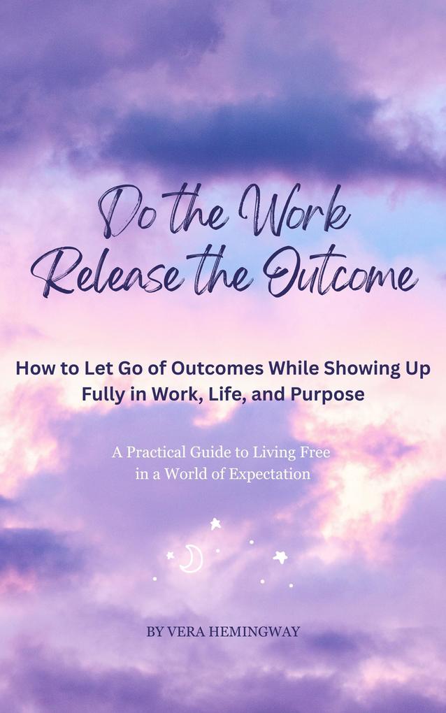 Produktbild: Do the Work, Release the Outcome | Vera Hemingway