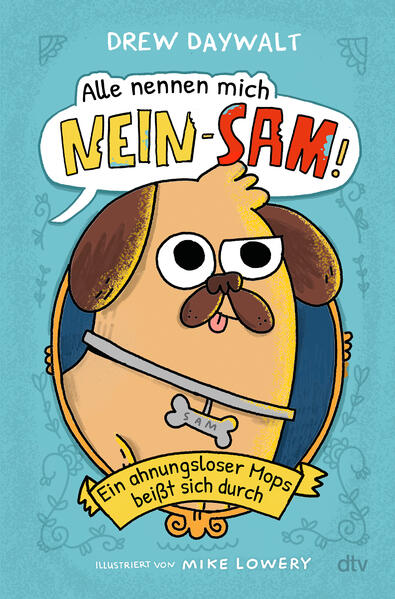 Produktbild: Alle nennen mich Nein-Sam - Ein ahnungsloser Mops beißt sich durch | Drew Daywalt