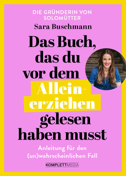 Produktbild: Das Buch, das du vor dem Alleinerziehen gelesen haben musst | Sara Buschmann