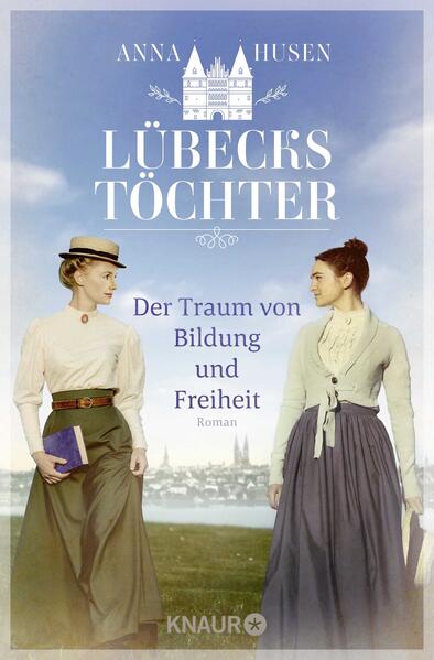 Produktbild: Lübecks Töchter. Der Traum von Bildung und Freiheit | Anna Husen