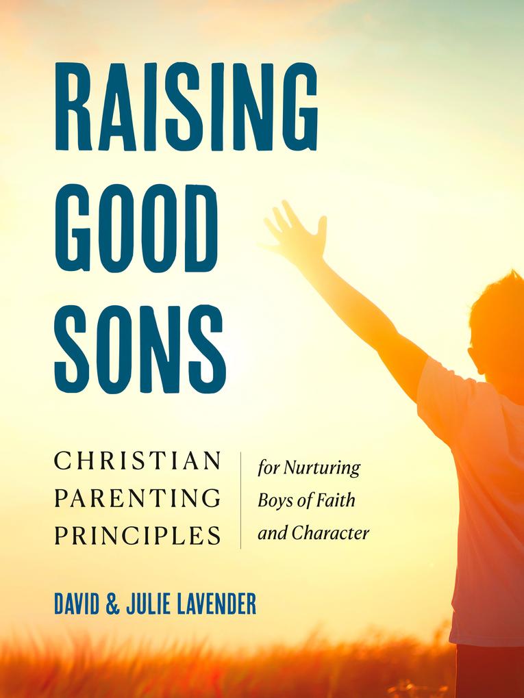 Produktbild: Raising Good Sons | David Lavender, Julie Lavender
