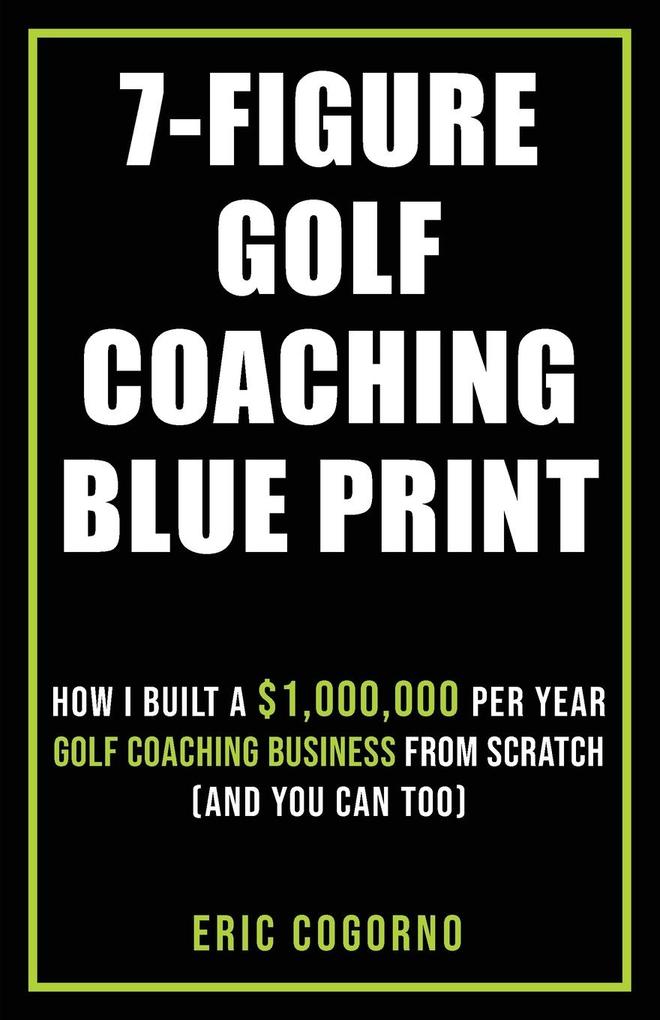 Produktbild: 7-Figure Golf Coaching Blueprint | Eric Cogorno