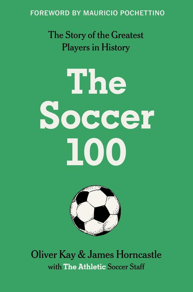 Produktbild: The Soccer 100 | The Athletic, Oliver Kay, James Horncastle
