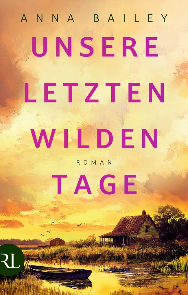 Produktbild: Unsere letzten wilden Tage | Anna Bailey