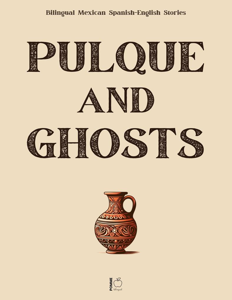 Produktbild: Pulque and Ghosts: Bilingual Mexican Spanish-English Stories | Pomme Bilingual