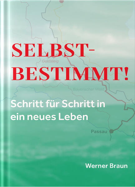 Produktbild: Selbstbestimmt! Schritt für Schritt in ein neues Leben | Werner Braun
