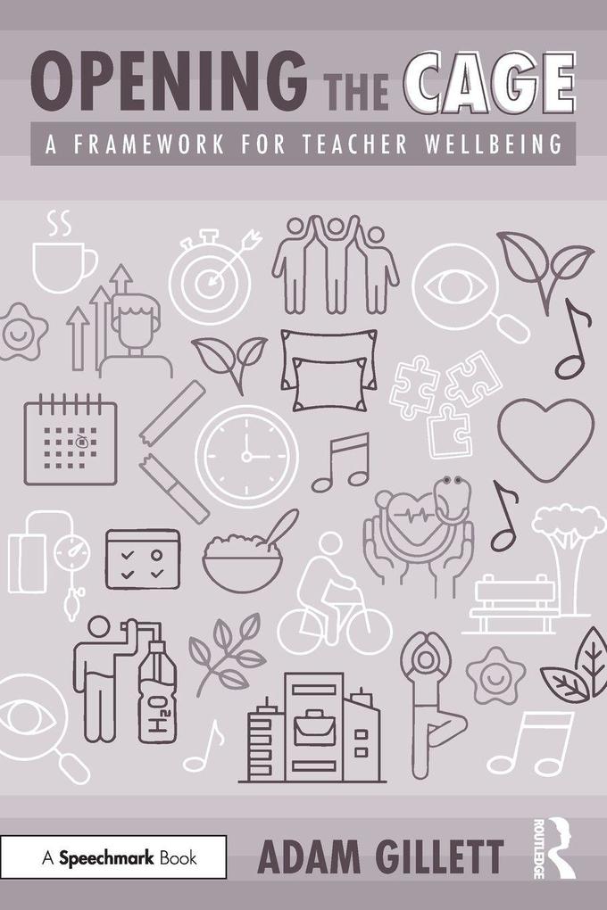 Produktbild: Opening the Cage: A Framework for Teacher Wellbeing | Adam Gillett