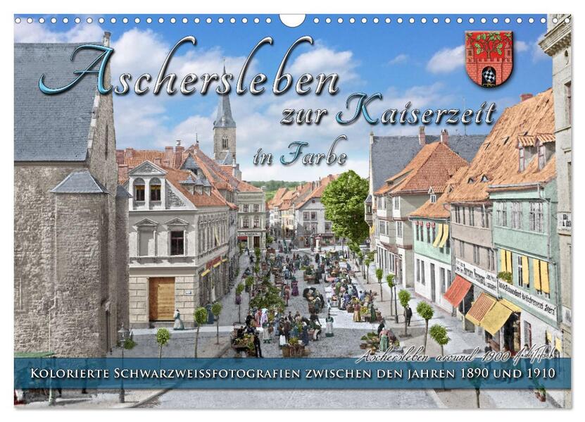 Produktbild: Aschersleben zur Kaiserzeit in Farbe - Kolorierte Schwarzweißfotografien (Wandkalender 2026 DIN A3 quer), CALVENDO Monatskalender | André Tetsch, Calvendo