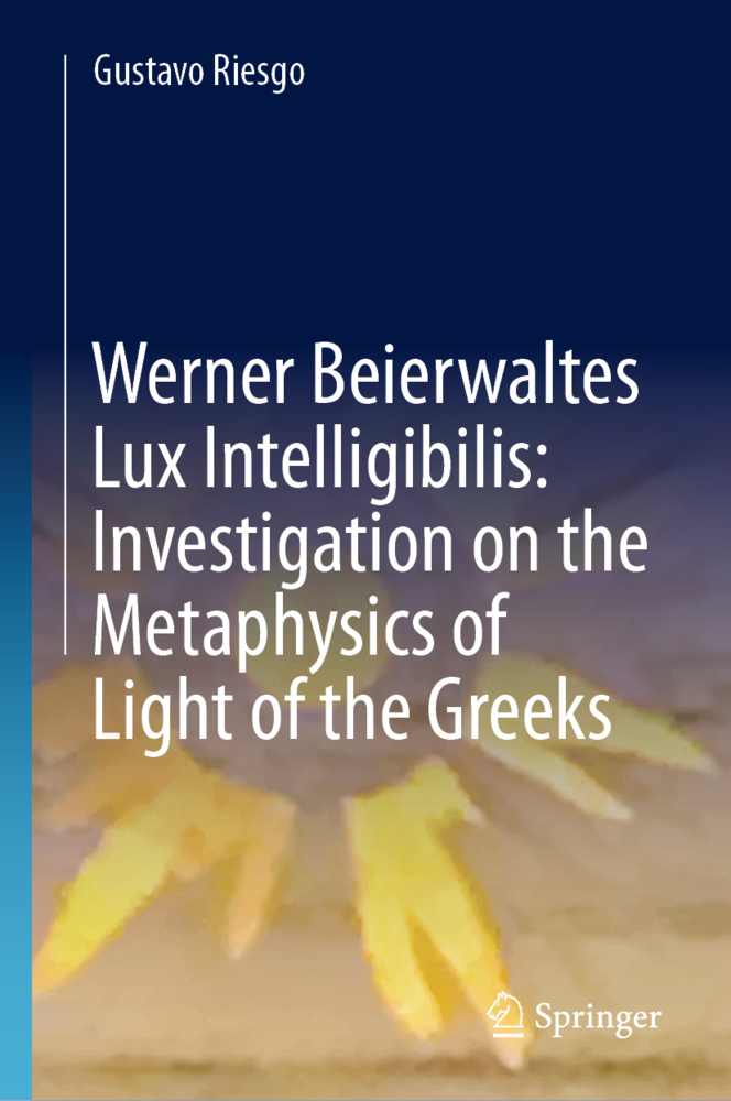 Produktbild: Werner Beierwaltes Lux Intelligibilis: Investigation on the Metaphysics of Light of the Greeks | Gustavo Riesgo