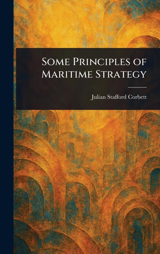 Produktbild: Some Principles of Maritime Strategy | Julian Stafford Corbett