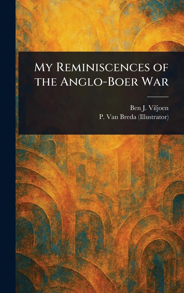 Produktbild: My Reminiscences of the Anglo-Boer War | Ben J (Ben Johannis) Viljoen, P van Breda