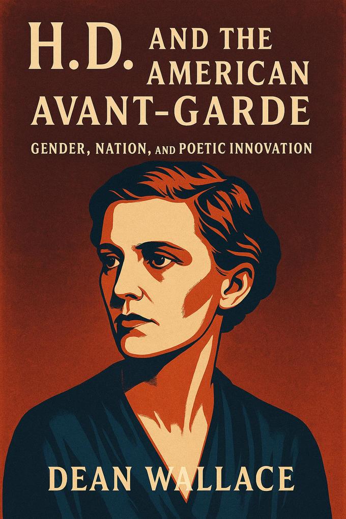 Produktbild: H.D. and the American Avant-Garde: Gender, Nation, and Poetic Innovation | Dean Wallace