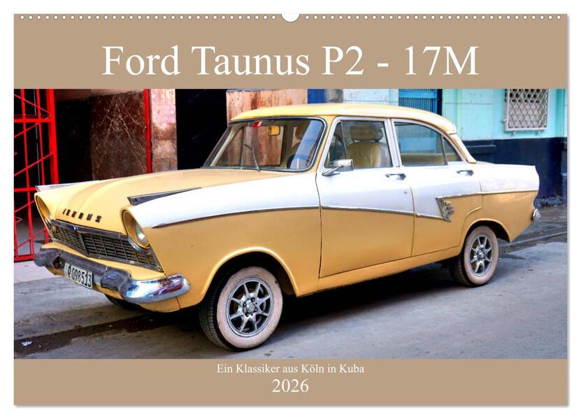 Produktbild: Ford Taunus P2 - 17M - Ein Klassiker aus Köln in Kuba (Wandkalender 2026 DIN A2 quer), CALVENDO Monatskalender | Henning von Löwis of Menar, Calvendo