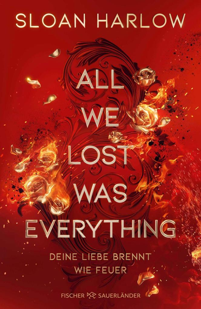 Produktbild: All We Lost Was Everything - Deine Liebe brennt wie Feuer | Sloan Harlow