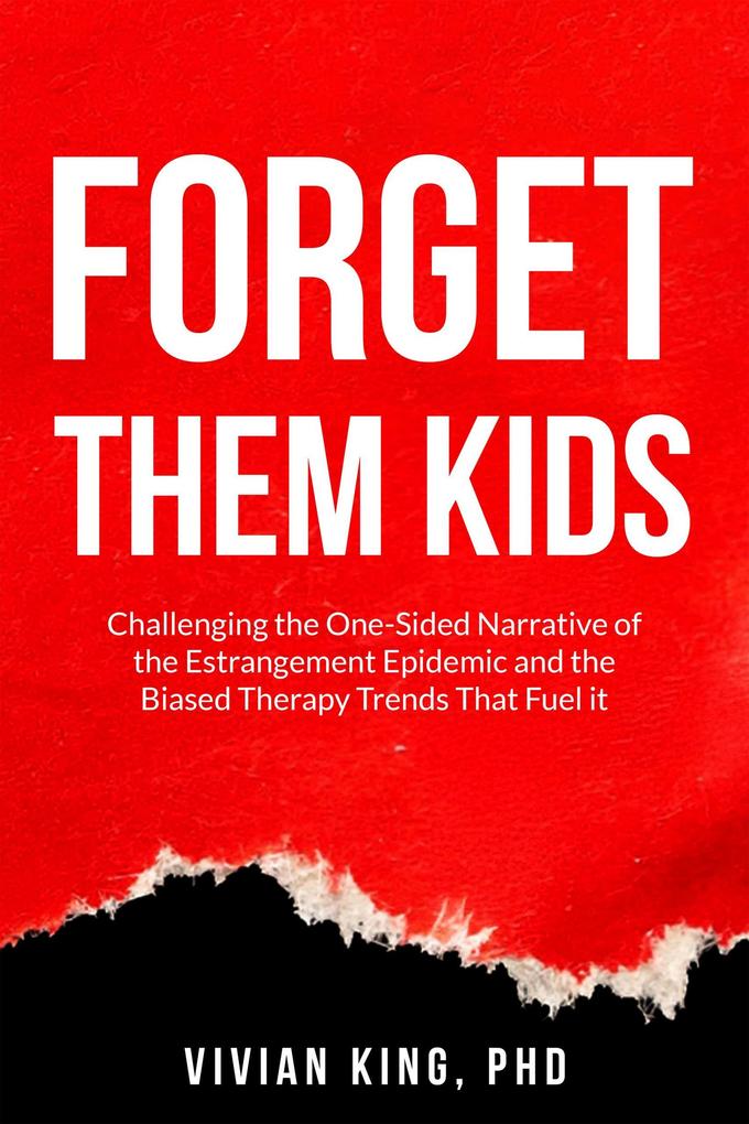 Produktbild: Forget Them Kids: Challenging the One-Sided Narrative of the Estrangement Epidemic and the Biased Therapy Trends That Fuel it | Vivian King