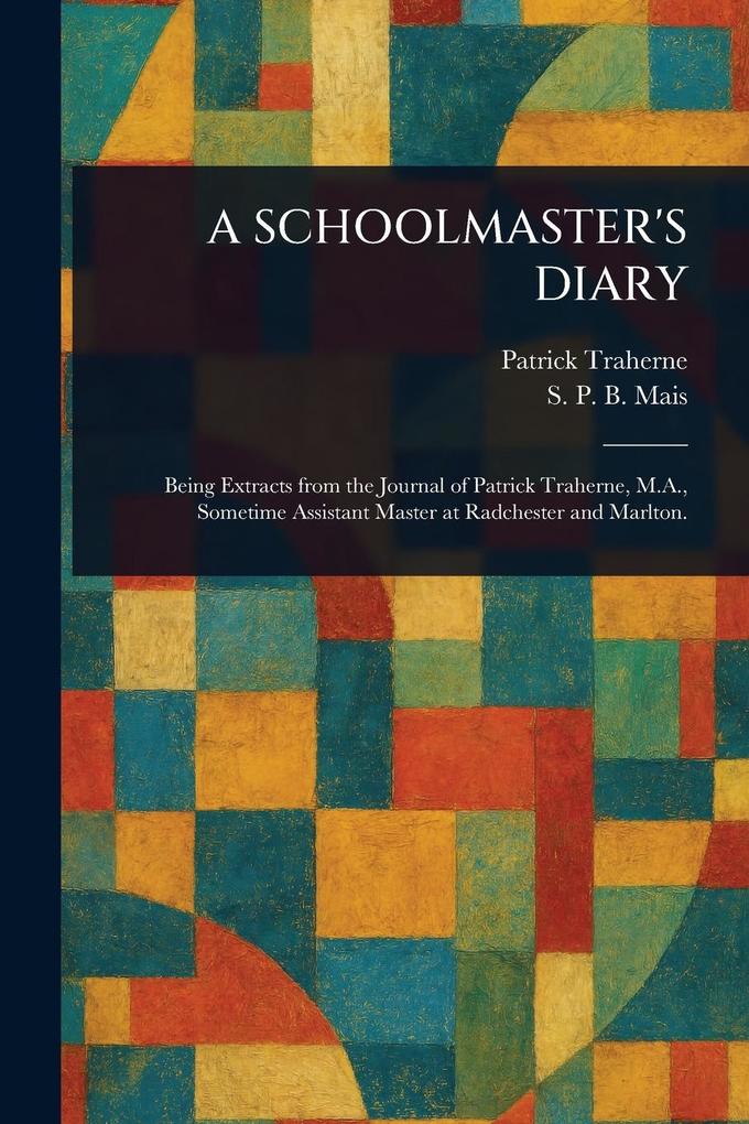 Produktbild: A Schoolmaster's Diary | Patrick Traherne, S P B (Stuart Petre Brodie) Mais