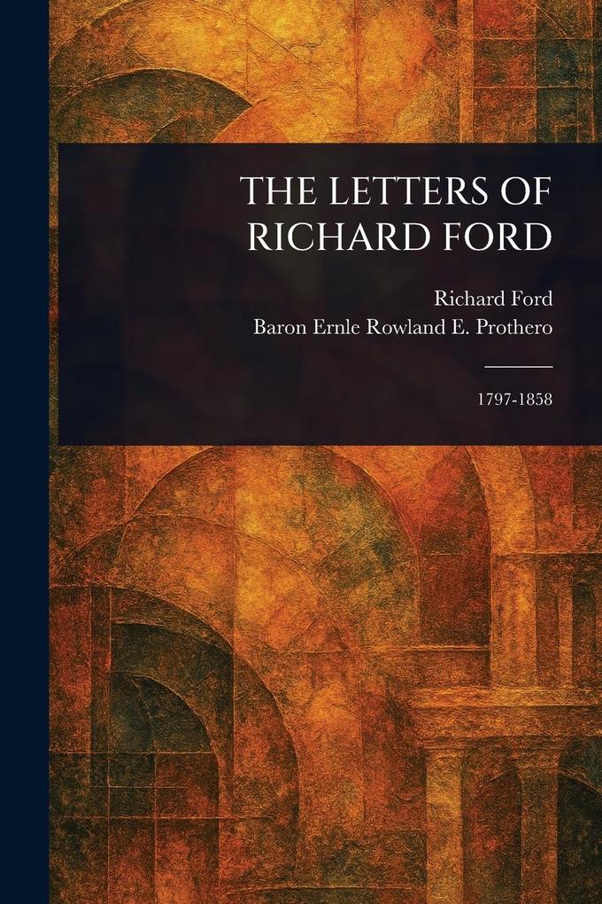 Produktbild: The Letters of Richard Ford | Richard Ford, Rowland E (Rowland Edmund) Prothero