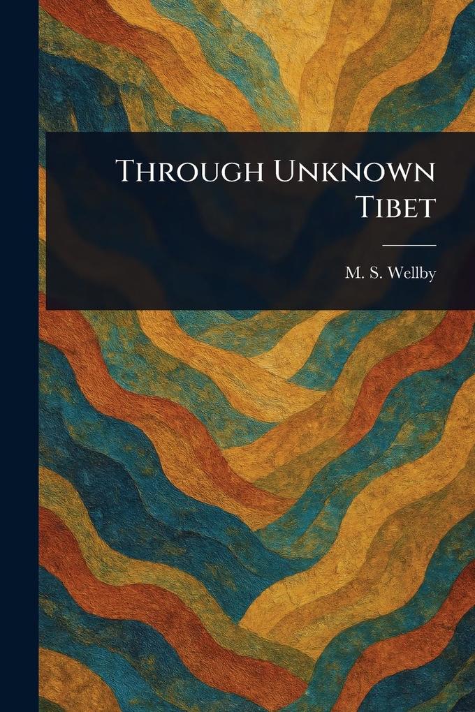 Produktbild: Through Unknown Tibet | M S (Montagu Sinclair) Wellby