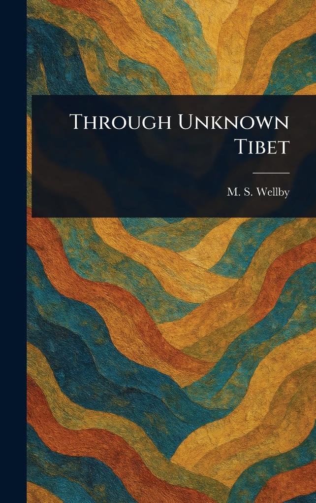 Produktbild: Through Unknown Tibet | M S (Montagu Sinclair) Wellby