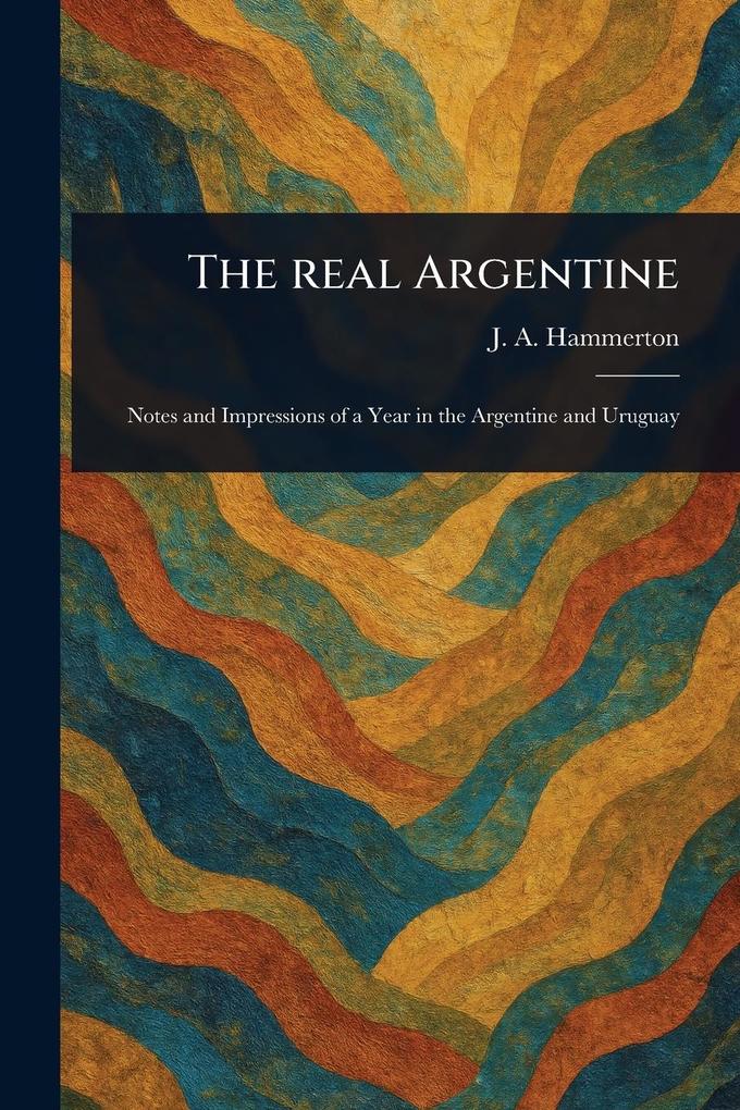 Produktbild: The Real Argentine | J A (John Alexander) Hammerton
