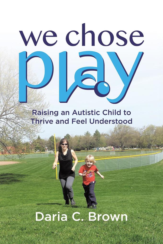 Produktbild: We Chose Play: Raising an Autistic Child to Thrive and Feel Understood | Daria C. Brown
