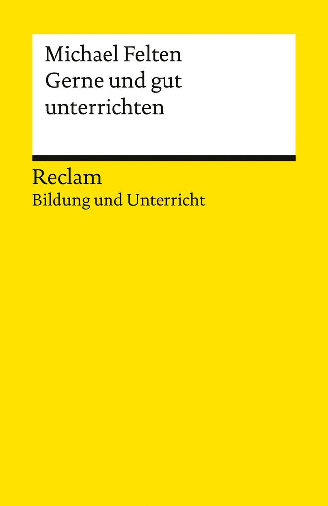 Produktbild: Gerne und gut unterrichten. Basics für junge Lehrkräfte und Seiteneinsteiger | Michael Felten