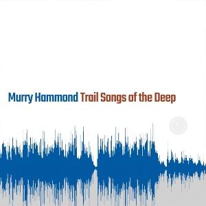 Produktbild: Trail Songs of the Deep | Murry Hammond