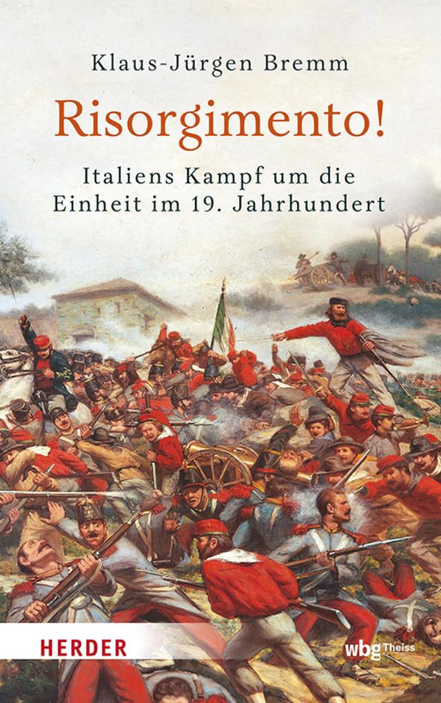 Produktbild: Risorgimento! Italiens Kampf um die Einheit im 19. Jahrhundert | Klaus-Jürgen Bremm