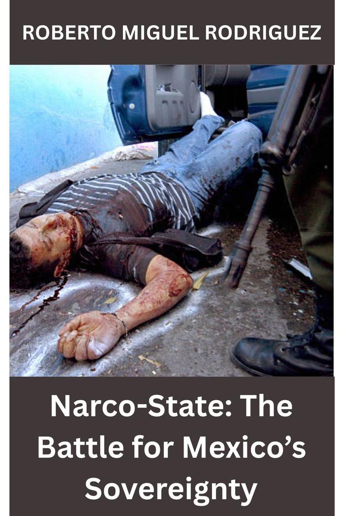 Produktbild: Narco-State: The Battle for Mexico's Sovereignty | Roberto Miguel Rodriguez