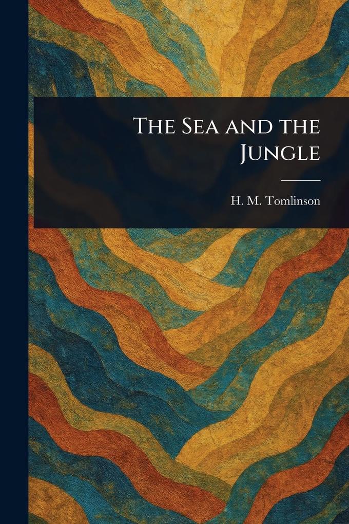 Produktbild: The Sea and the Jungle | H M (Henry Major) Tomlinson