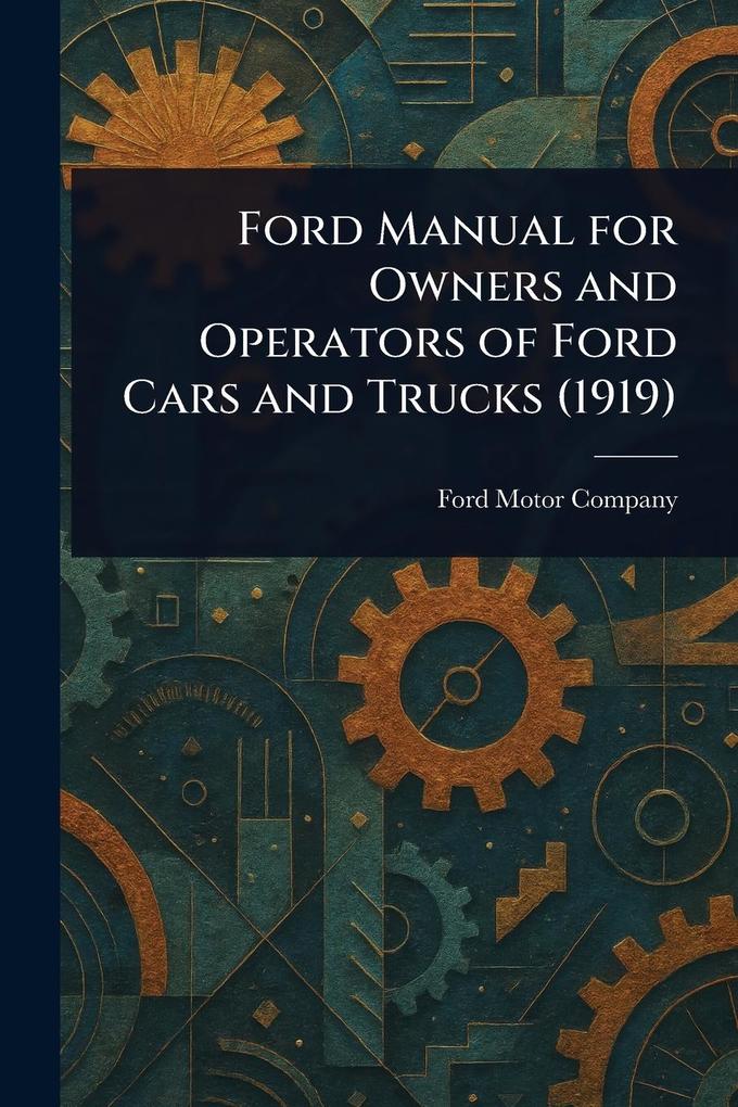 Produktbild: Ford Manual for Owners and Operators of Ford Cars and Trucks (1919) | Ford Motor Company