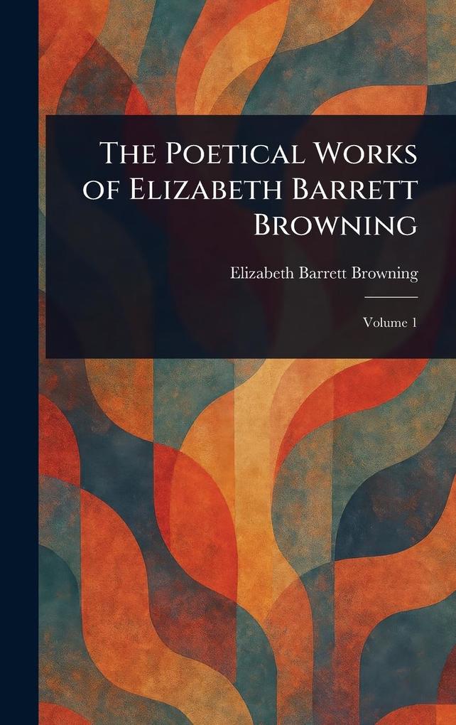 Produktbild: The Poetical Works of Elizabeth Barrett Browning | Elizabeth Barrett Browning