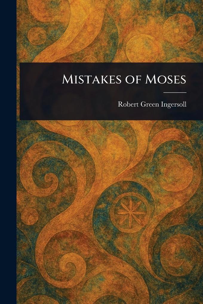 Produktbild: Mistakes of Moses | Robert Green Ingersoll
