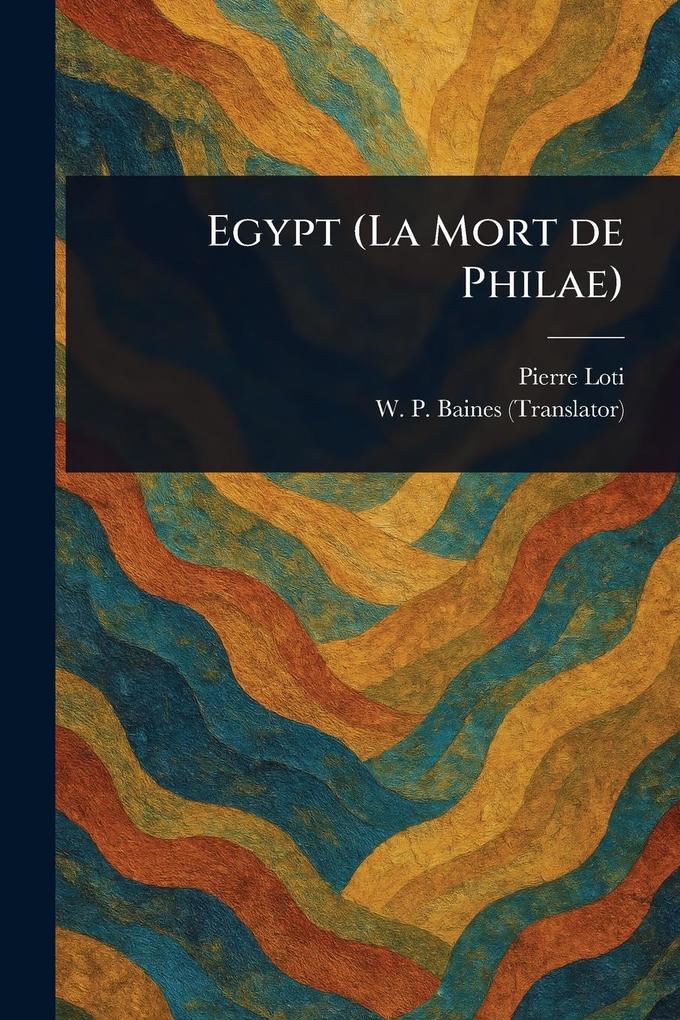 Produktbild: Egypt (La Mort De Philae) | Pierre Loti, W P (William Peter) Baines