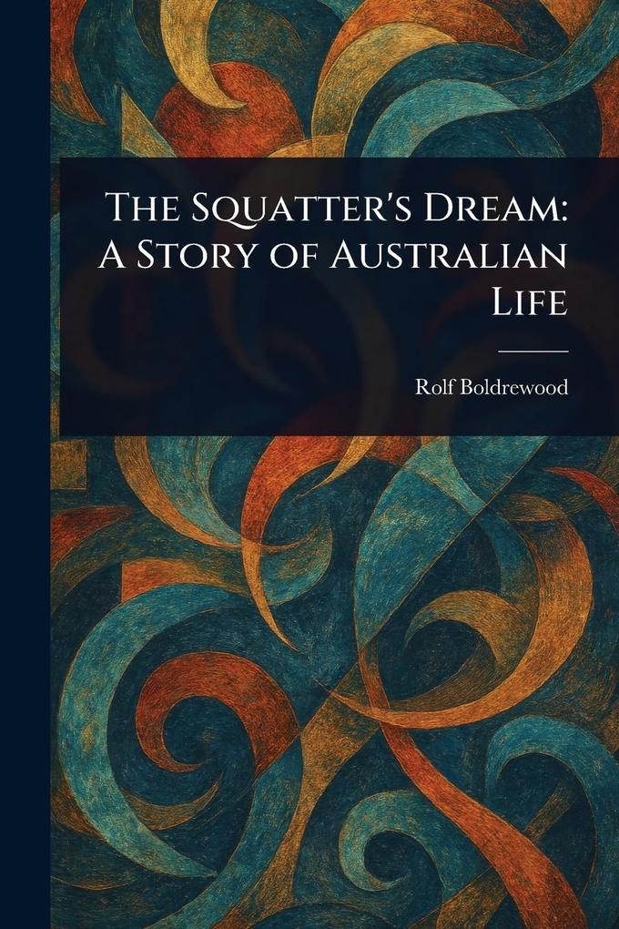 Produktbild: The Squatter's Dream | Rolf Boldrewood