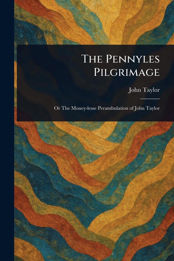 Produktbild: The Pennyles Pilgrimage | John Taylor