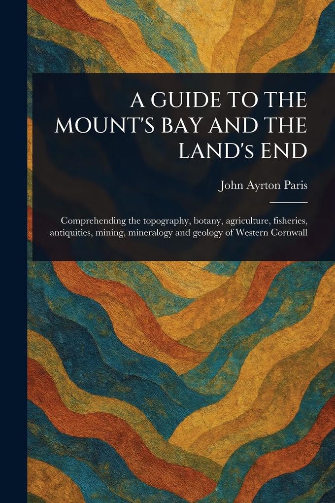Produktbild: A GUIDE TO THE MOUNT'S BAY AND THE LAND's END | John Ayrton Paris