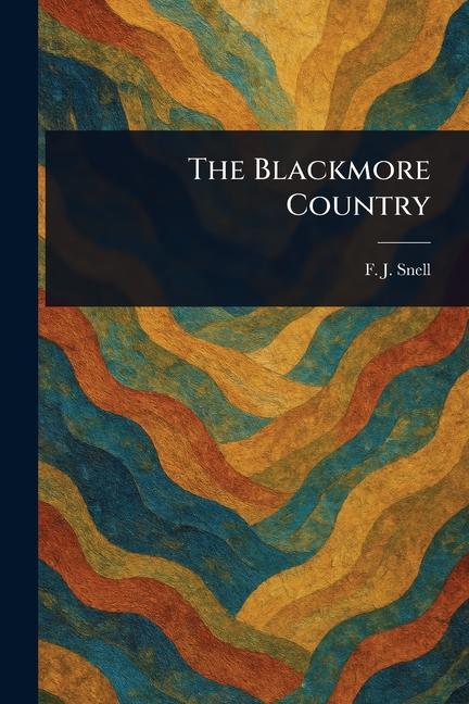 Produktbild: The Blackmore Country | F J (Frederick John) Snell