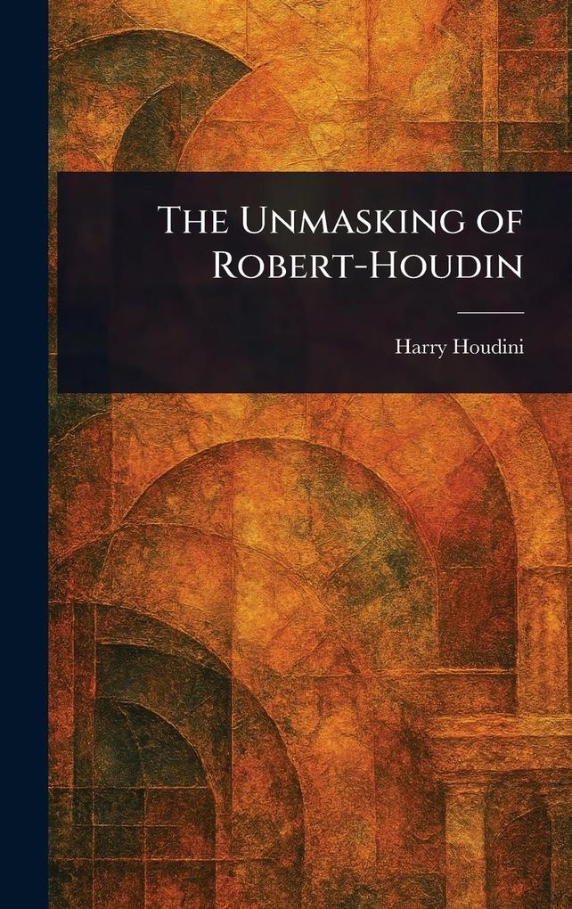 Produktbild: The Unmasking of Robert-Houdin | Harry Houdini