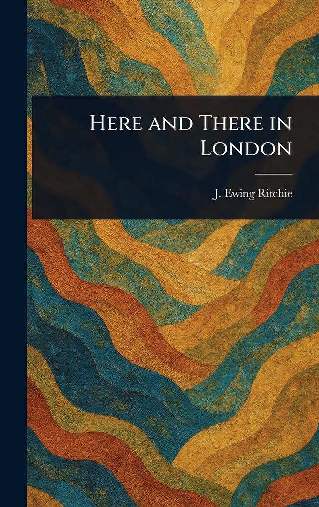 Produktbild: Here and There in London | J Ewing (James Ewing) Ritchie