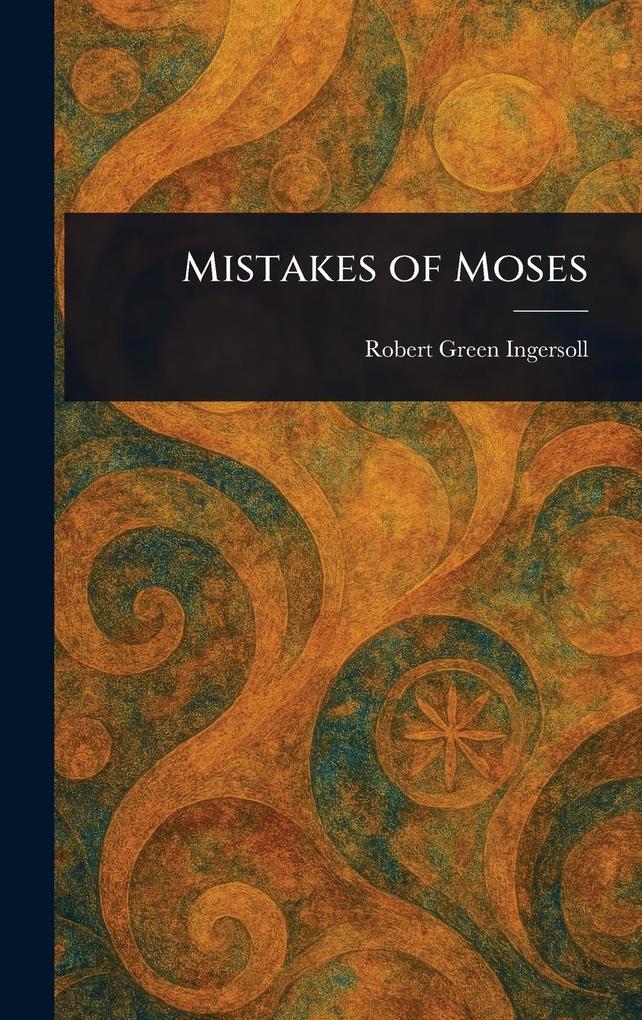 Produktbild: Mistakes of Moses | Robert Green Ingersoll