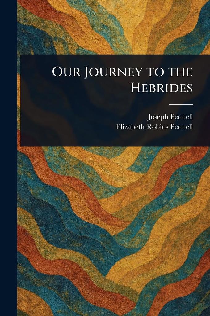 Produktbild: Our Journey to the Hebrides | Joseph Pennell, Elizabeth Robins Pennell