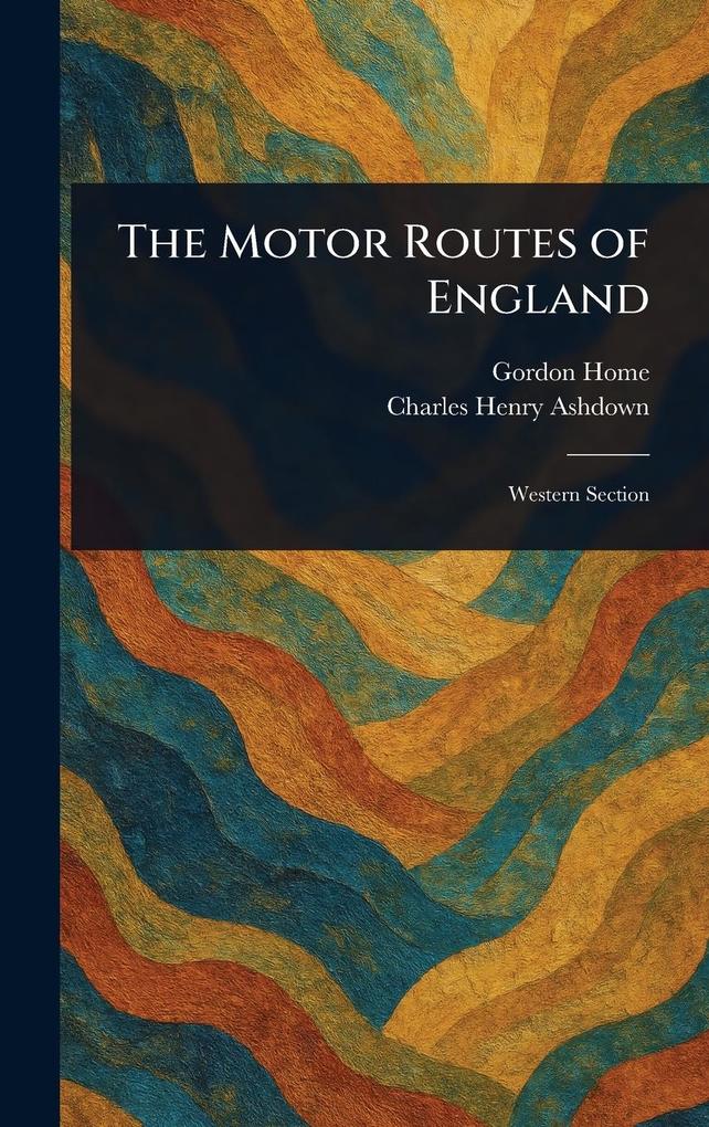 Produktbild: The Motor Routes of England | Gordon Home, Charles Henry Ashdown