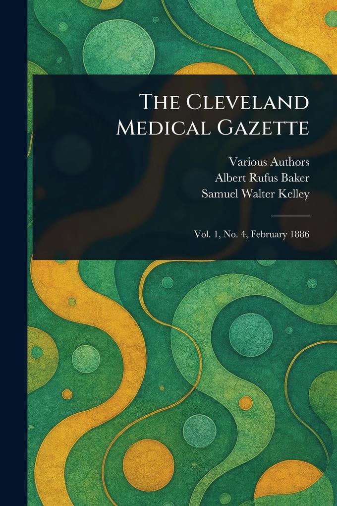 Produktbild: The Cleveland Medical Gazette | Various, Albert Rufus Baker, Samuel Walter Kelley