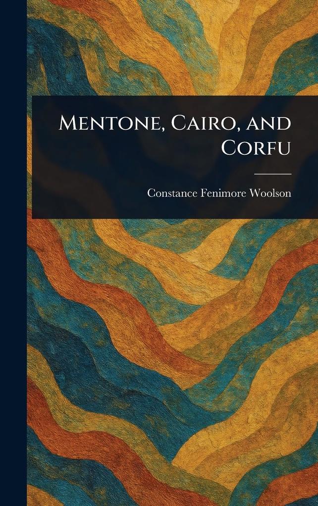 Produktbild: Mentone, Cairo, and Corfu | Constance Fenimore Woolson