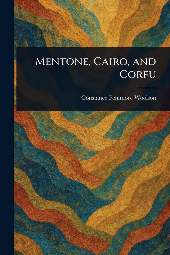 Produktbild: Mentone, Cairo, and Corfu | Constance Fenimore Woolson