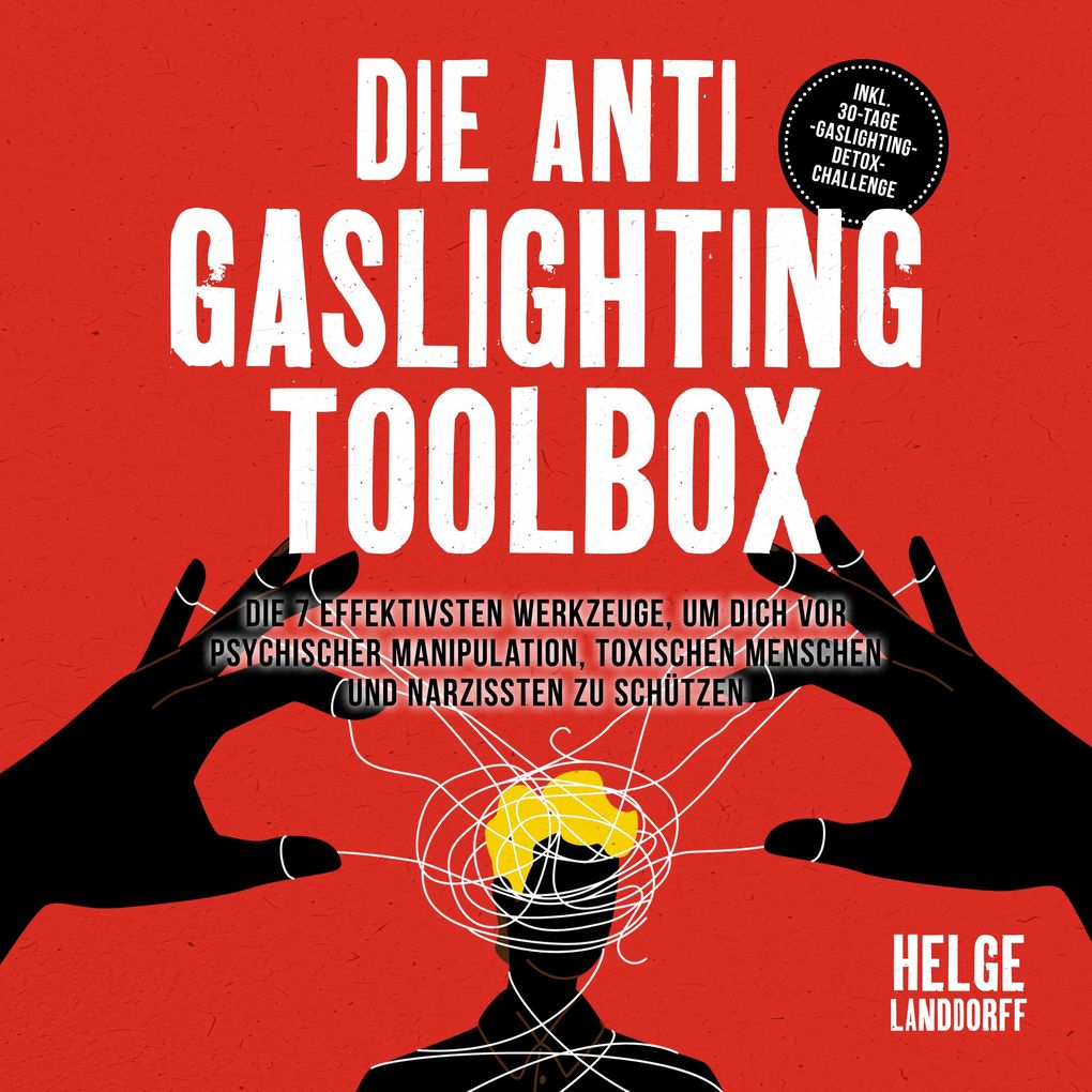 Produktbild: Die Anti Gaslighting Toolbox: Die 7 effektivsten Werkzeuge, um dich vor psychischer Manipulation, toxischen Menschen und Narzissten zu schützen - inkl. 30-Tage-Gaslighting-Detox-Challenge | Helge Landdorff
