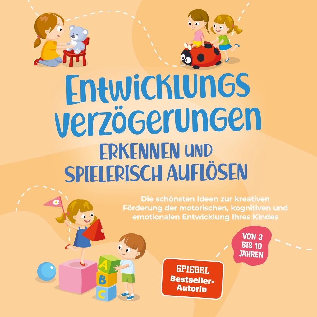 Produktbild: Entwicklungsverzögerungen erkennen und spielerisch auflösen: Die schönsten Ideen zur kreativen Förderung der motorischen, kognitiven und emotionalen Entwicklung Ihres Kindes | von 3 bis 10 Jahren | Lorena Schönfeld